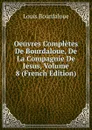 Oeuvres Completes De Bourdaloue, De La Compagnie De Jesus, Volume 8 (French Edition) - Bourdaloue Louis