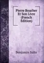 Pierre Boucher Et Son Livre (French Edition) - Benjamin Sulte