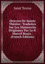 Oeuvres De Sainte Therese: Traduites Sur Les Manuscrits Originaux Par Le P. Marcel Bouix . (French Edition) - Saint Teresa