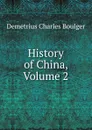History of China, Volume 2 - Demetrius Charles Boulger