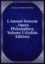 L Annaei Senecae . Opera Philosophica, Volume 3 (Italian Edition) - Seneca the Younger