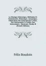 La Musique Historique, Methodes Et Instruments: Historique. Acoustique. Fabrication Des Instruments A Vent, Des Instruments A Cordes, Des Instruments . Musicaux. Etudes R (French Edition) - Félix Boudoin