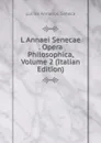 L Annaei Senecae . Opera Philosophica, Volume 2 (Italian Edition) - Seneca the Younger