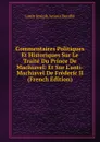 Commentaires Politiques Et Historiques Sur Le Traite Du Prince De Machiavel: Et Sur L.anti-Machiavel De Frederic II (French Edition) - Louis Joseph Amour Bouillé