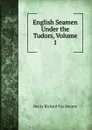 English Seamen Under the Tudors, Volume 1 - Henry Richard Fox Bourne