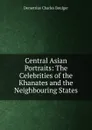 Central Asian Portraits: The Celebrities of the Khanates and the Neighbouring States - Demetrius Charles Boulger