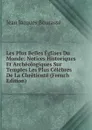 Les Plus Belles Eglises Du Monde: Notices Historiques Et Archeologiques Sur Temples Les Plus Celebres De La Chretiente (French Edition) - Jean Jacques Bourassé