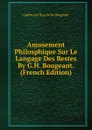 Amusement Philosphique Sur Le Langage Des Bestes By G.H. Bougeant. (French Edition) - Guillaume Hyacinthe Bougeant