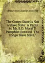 The Congo State Is Not a Slave State: A Reply to Mr. E.D. Morel.S Pamphlet Entitled 