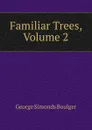 Familiar Trees, Volume 2 - George Simonds Boulger