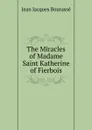 The Miracles of Madame Saint Katherine of Fierbois - Jean Jacques Bourassé