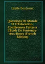 Questions De Morale Et D.Education: Conferences Faites a L.Ecole De Fontenay-Aux-Roses (French Edition) - Emile Boutroux