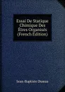 Essai De Statique Chimique Des Etres Organises (French Edition) - Jean-Baptiste Dumas