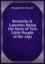 Bernardo . Laurette: Being the Story of Two Little People of the Alps - Marguerite Bouvet