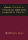 Makers of American literature; a class-book on American literature - Edwin Winfield Bowen