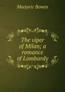 The viper of Milan; a romance of Lombardy - Marjorie Bowen