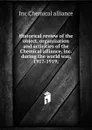 Historical review of the object, organization and activities of the Chemical alliance, inc. during the world war, 1917-1919; - Inc Chemical alliance