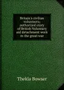 Britain.s civilian volunteers; authorized story of British Voluntary aid detachment work in the great war - Thekla Bowser