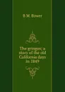 The gringos; a story of the old California days in 1849 - B M. Bower