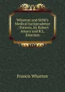 Wharton and Stille.s Medical Jurisprudence .: Poisons, by Robert Amory and R.L. Emerson - Francis Wharton