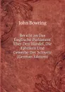 Bericht an Das Englische Parlament Uber Den Handel, Die Fabriken Und Gewerbe Der Schweiz (German Edition) - Bowring John