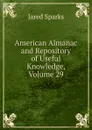 American Almanac and Repository of Useful Knowledge, Volume 29 - Jared Sparks