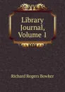 Library Journal, Volume 1 - Richard Rogers Bowker