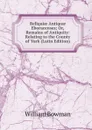 Reliquiae Antiquae Eboracenses; Or, Remains of Antiquity: Relating to the County of York (Latin Edition) - William Bowman