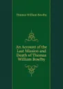 An Account of the Last Mission and Death of Thomas William Bowlby - Thomas William Bowlby