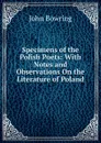 Specimens of the Polish Poets: With Notes and Observations On the Literature of Poland - Bowring John