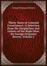 Thirty Years of Colonial Government: A Selection from the Despatches and Letters of the Right Hon. Sir George Ferguson Bowen, Volume 1 - George Ferguson Bowen