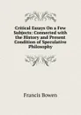 Critical Essays On a Few Subjects: Connected with the History and Present Condition of Speculative Philosophy - Francis Bowen