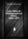 John Siberch: Bibliographical Notes, 1886-1895 - George John Gray