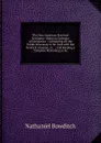 The New American Practical Navigator: Being an Epitome of Navigation : Containing All the Tables Necessary to Be Used with the Nautical Almanac, in . : And Keeping a Complete Reckoning at Se - Nathaniel Bowditch
