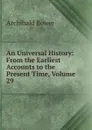 An Universal History: From the Earliest Accounts to the Present Time, Volume 29 - Archibald Bower