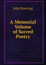 A Memorial Volume of Sacred Poetry - Bowring John