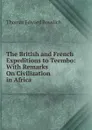 The British and French Expeditions to Teembo: With Remarks On Civilization in Africa - Thomas Edward Bowdich