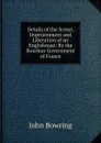 Details of the Arrest, Imprisonment and Liberation of an Englishman: By the Bourbon Government of France - Bowring John