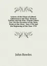 Letters of the Ghost of Alfred, Addressed to the Hon. Thomas Erskine and the Hon. Charles James Fox: On the Occasion of the State Trials at the Close . Year 1794 and the Beginning of the Year 1795 - John Bowles