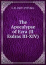 The Apocalypse of Ezra (II Esdras III-XIV) - G H. 1869-1933 Box