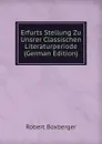 Erfurts Stellung Zu Unsrer Classischen Literaturperiode (German Edition) - Robert Boxberger