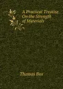 A Practical Treatise On the Strength of Materials - Thomas Box