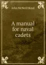 A manual for naval cadets - John McNeill Boyd