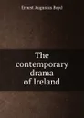 The contemporary drama of Ireland - Ernest Augustus Boyd