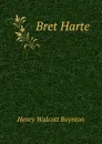 Bret Harte - Henry Walcott Boynton