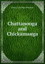 Chattanooga and Chickamauga - Henry Van Ness Boynton