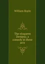 The eloquent Dempsy; a comedy in three acts - William Boyle