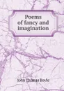 Poems of fancy and imagination - John Thomas Boyle