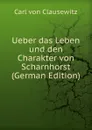 Ueber das Leben und den Charakter von Scharnhorst (German Edition) - Carl von Clausewitz