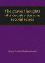 The graver thoughts of a country parson: second series - Andrew Kennedy H. Boyd